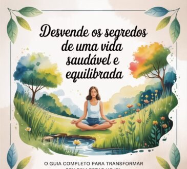 Desvende os Segredos de uma Vida Saudável e Equilibrada: O Guia Completo para Transformar Seu Bem-Estar Hoje!